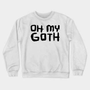 Goth Music, Oh My Goth, Funny Goth Crewneck Sweatshirt